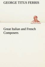 Great Italian and French Composers af George T (George Titus) Ferris