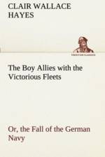 Boy Allies with the Victorious Fleets Or, the Fall of the German Navy af Clair W (Clair Wallace) Hayes