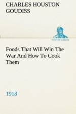 Foods That Will Win The War And How To Cook Them (1918) af C Houston (Charles Houston) Goudiss
