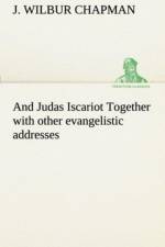 And Judas Iscariot Together with other evangelistic addresses af J Wilbur Chapman