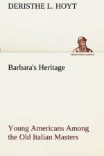 Barbara's Heritage Young Americans Among the Old Italian Masters af Deristhe L Hoyt