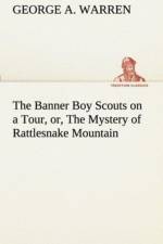 Banner Boy Scouts on a Tour, or, The Mystery of Rattlesnake Mountain af George A Warren