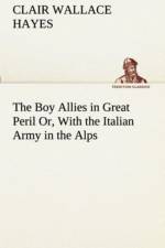 Boy Allies in Great Peril Or, With the Italian Army in the Alps af Clair W (Clair Wallace) Hayes