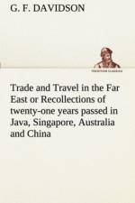 Trade and Travel in the Far East or Recollections of twenty-one years passed in Java, Singapore, Australia and China. af G F Davidson
