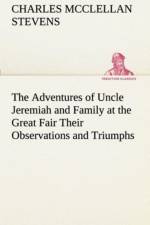 Adventures of Uncle Jeremiah and Family at the Great Fair Their Observations and Triumphs af C M (Charles McClellan) Stevens