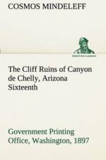 Cliff Ruins of Canyon de Chelly, Arizona Sixteenth Annual Report of the Bureau of Ethnology to the Secretary of the Smithsonian Institution, 1894-95, Government Printing Office, Washington, 1897, pages 73-198 af Cosmos Mindeleff