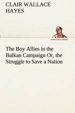 Boy Allies in the Balkan Campaign Or, the Struggle to Save a Nation af Clair W (Clair Wallace) Hayes