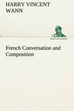 French Conversation and Composition af Harry Vincent Wann