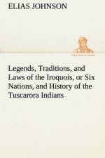 Legends, Traditions, and Laws of the Iroquois, or Six Nations, and History of the Tuscarora Indians af Elias Johnson