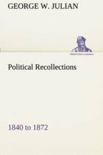 Political Recollections 1840 to 1872 af George W Julian