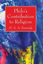 Philo's Contribution to Religion af H A a Kennedy