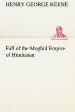 Fall of the Moghul Empire of Hindustan af H G (Henry George) Keene