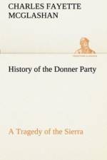 History of the Donner Party, a Tragedy of the Sierra af C F (Charles Fayette) McGlashan