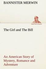Girl and The Bill An American Story of Mystery, Romance and Adventure af Bannister Merwin