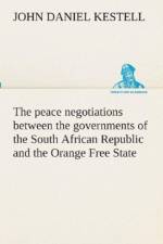 peace negotiations between the governments of the South African Republic and the Orange Free State, and the representatives of the British government, which terminated in the peace concluded at Vereeniging on the 31st May, 1902 af J D (John Daniel) Kestell