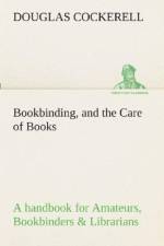Bookbinding, and the Care of Books A handbook for Amateurs, Bookbinders & Librarians af Douglas Cockerell