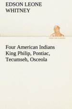 Four American Indians King Philip, Pontiac, Tecumseh, Osceola af Edson Leone Whitney