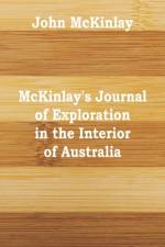 McKinlay's Journal of Exploration in the Interior of Australia af John McKinlay