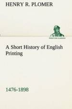 Short History of English Printing, 1476-1898 af Henry R Plomer