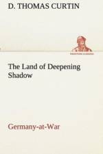 Land of Deepening Shadow Germany-at-War af D Thomas Curtin