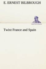 Twixt France and Spain af E Ernest Bilbrough