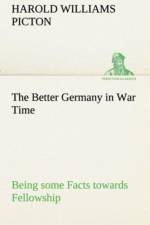 Better Germany in War Time Being some Facts towards Fellowship af Harold W (Harold Williams) Picton