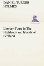 Literary Tours in The Highlands and Islands of Scotland af Daniel Turner Holmes