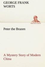 Peter the Brazen A Mystery Story of Modern China af George F Worts