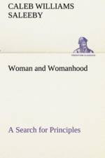 Woman and Womanhood A Search for Principles af C W (Caleb Williams) Saleeby