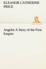 Angelot A Story of the First Empire af Eleanor C (Eleanor Catherine) Price