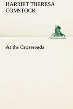 At the Crossroads af Harriet T (Harriet Theresa) Comstock