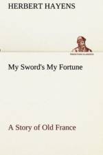 My Sword's My Fortune A Story of Old France af Herbert Hayens