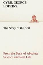 The Story of the Soil from the Basis of Absolute Science and Real Life, af Cyril G (Cyril George) Hopkins