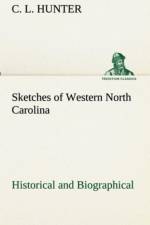 Sketches of Western North Carolina, Historical and Biographical af C L Hunter