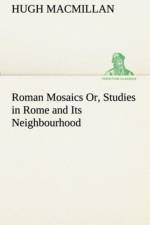 Roman Mosaics Or, Studies in Rome and Its Neighbourhood af Hugh (Edinburgh University) MacMillan