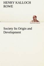 Society Its Origin and Development af Henry Kalloch Rowe