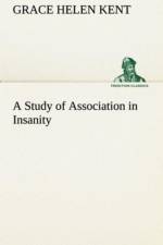 Study of Association in Insanity af Grace Helen Kent