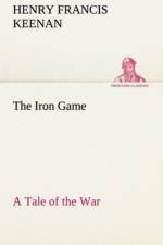 Iron Game A Tale of the War af Henry F (Henry Francis) Keenan