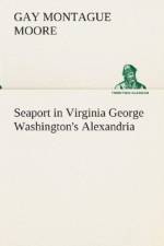 Seaport in Virginia George Washington's Alexandria af Gay Montague Moore