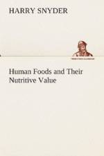 Human Foods and Their Nutritive Value af Harry Snyder
