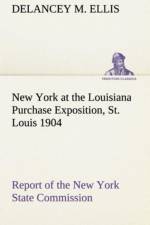 New York at the Louisiana Purchase Exposition, St. Louis 1904 Report of the New York State Commission af Delancey M Ellis