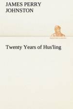 Twenty Years of Hus'ling af J P (James Perry) Johnston