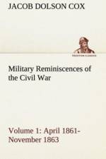 Military Reminiscences of the Civil War, Volume 1 April 1861-November 1863