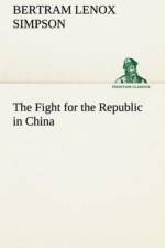 Fight for the Republic in China af Bertram Lenox Simpson