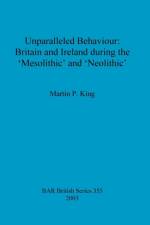 Unparalleled behaviour: Britain and Ireland during the 'Mesolithic' and 'Neolithic' af Martin P King