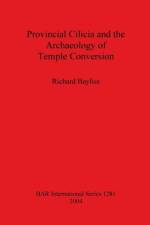 Provincial Cilicia and the Archaeology of Temple Conversion af Richard Bayliss