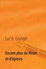 Encore plus de fleurs et d'epines af Luc A Granger