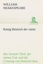 Koenig Heinrich der vierte Der Zweyte Theil, der seinen Tod, und die Croenung von Heinrich dem funften enthalt. af William Shakespeare