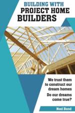 Building with Project Home Builders af Noel Bond
