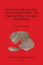 Excavations at Kranka Dada: An Examination of Daily Life, Trade, and Ritual in the Bono Manso Region af Anne Compton